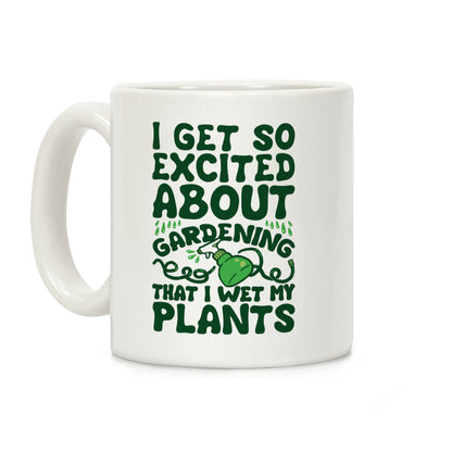 I Get So Excited About Gardening I Wet My Plants Coffee Mug
