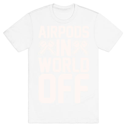 AirPods In World Off Parody White Print T-Shirt