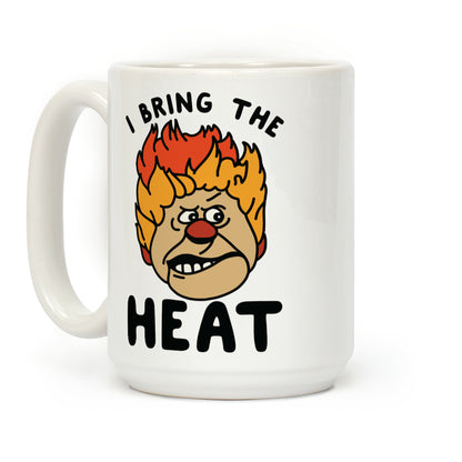 I Bring the Heat Heat Miser Coffee Mug