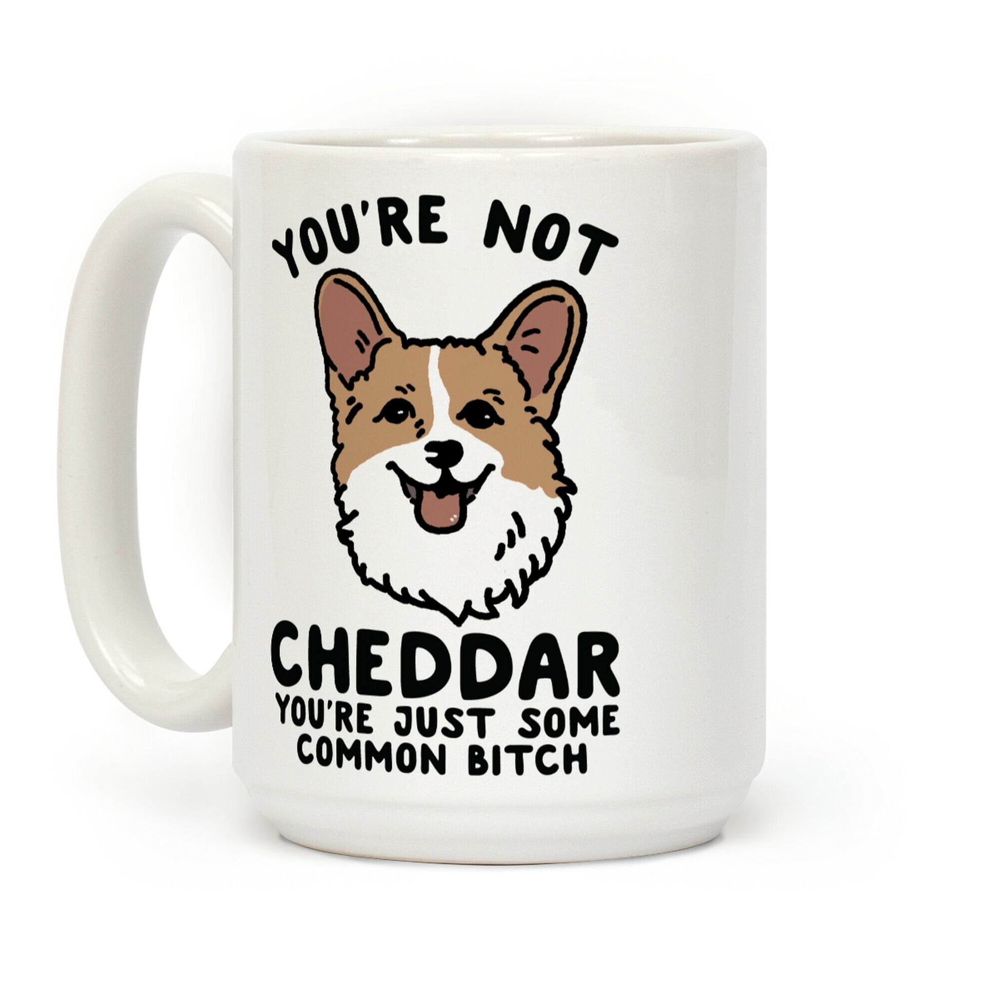 You're Not Cheddar You're Just Some Common Bitch Coffee Mug
