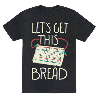 Let's Get this Breadboard Unisex Triblend Tee