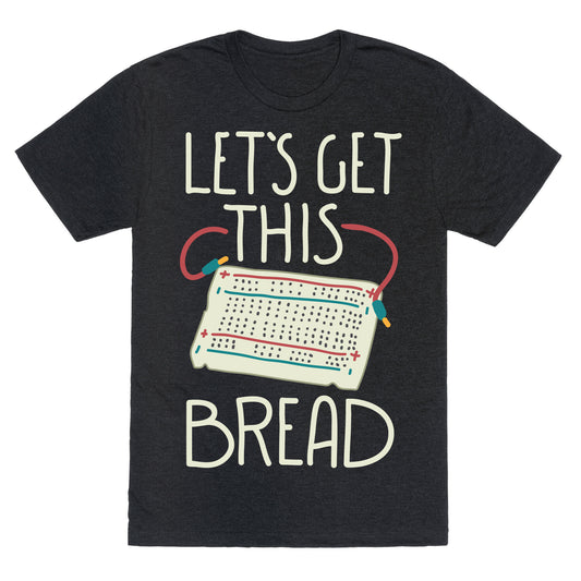 Let's Get this Breadboard Unisex Triblend Tee