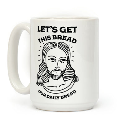 Let's Get This Bread, Our Daily Bread Coffee Mug