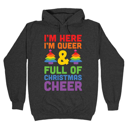 I'm Here I'm Queer And I'm Full Of Christmas Cheer Hoodie