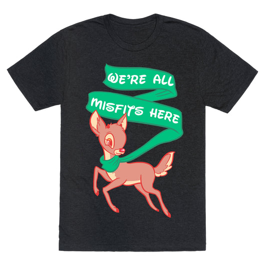 We're All Misfits Here Rudolph Unisex Triblend Tee