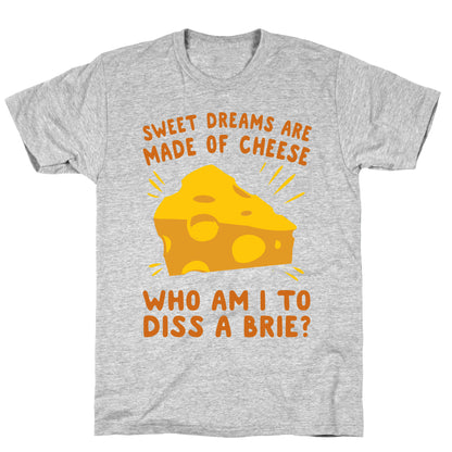 Sweet Dreams Are Made Of Cheese T-Shirt
