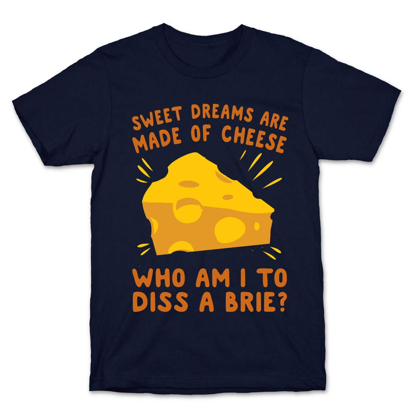 Sweet Dreams Are Made Of Cheese T-Shirt