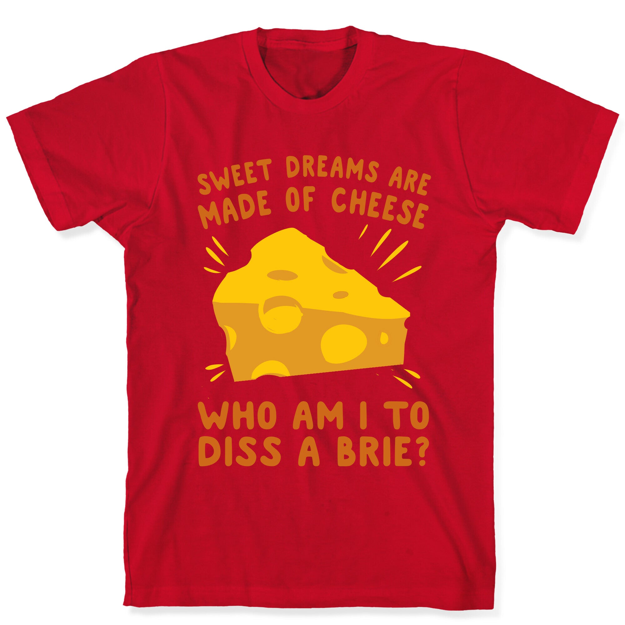 Sweet Dreams Are Made Of Cheese T-Shirt