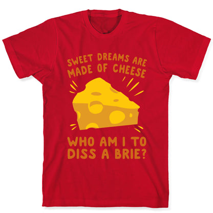 Sweet Dreams Are Made Of Cheese T-Shirt