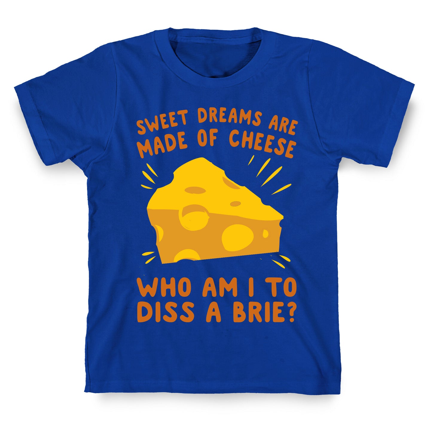 Sweet Dreams Are Made Of Cheese T-Shirt