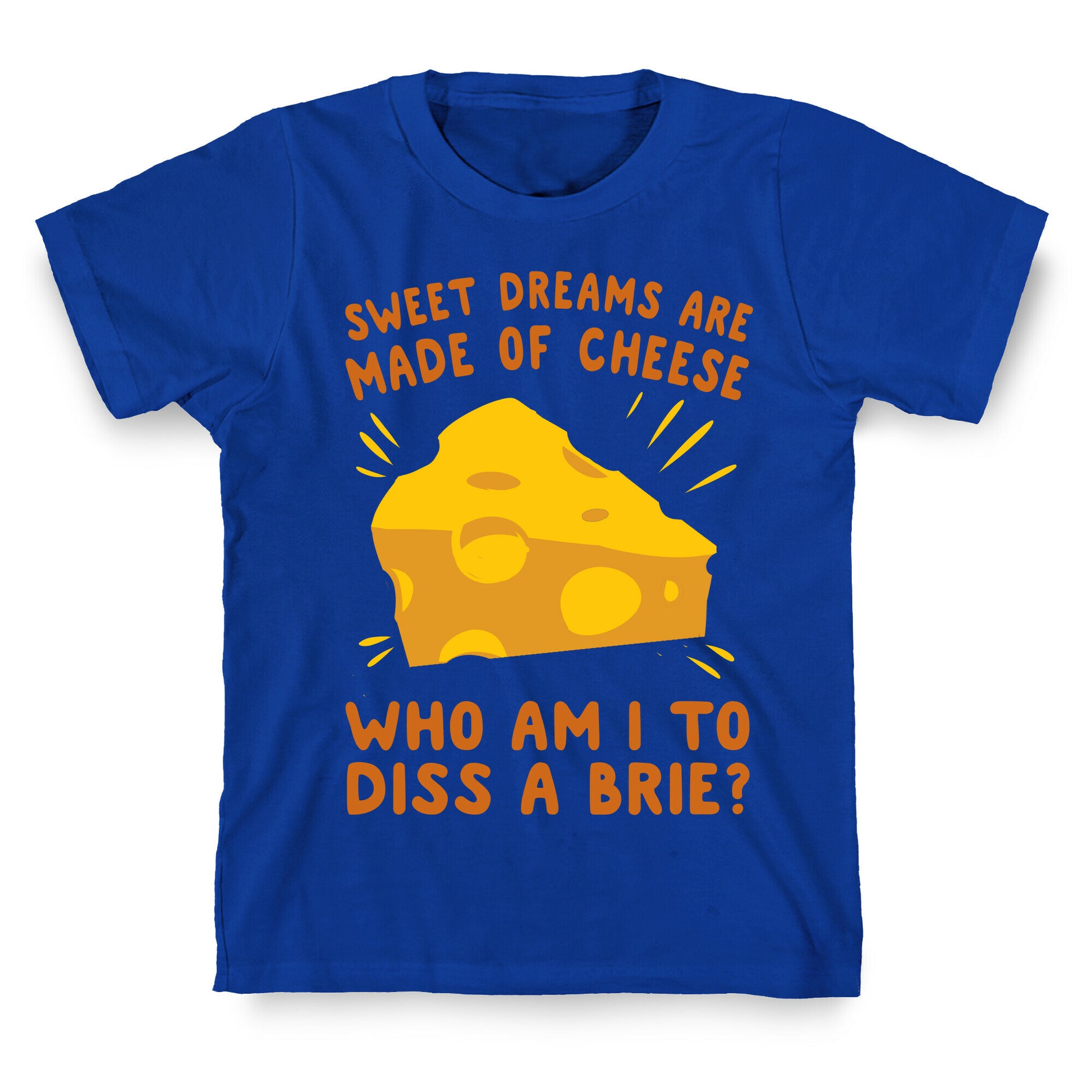 Sweet Dreams Are Made Of Cheese T-Shirt