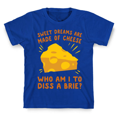 Sweet Dreams Are Made Of Cheese T-Shirt