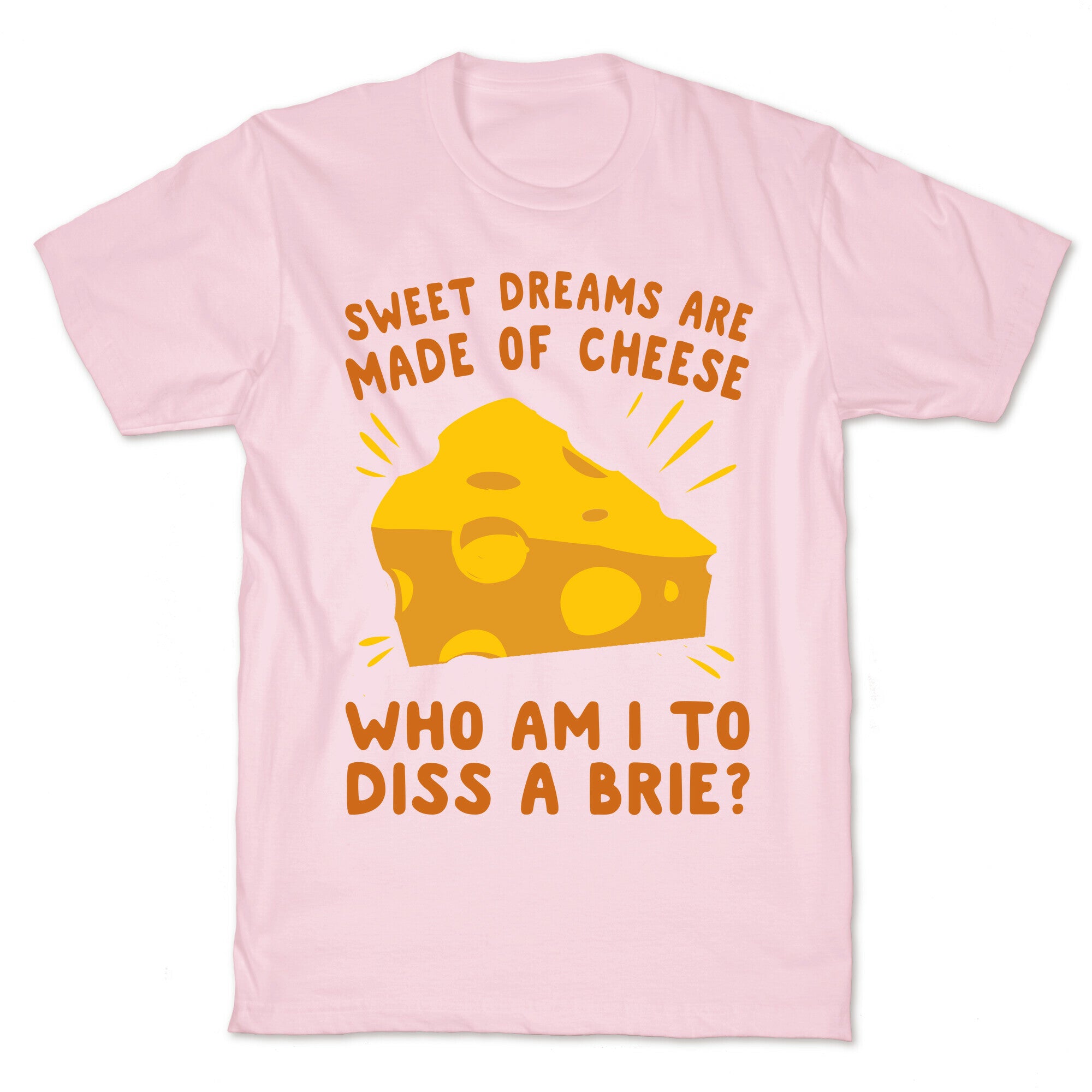 Sweet Dreams Are Made Of Cheese T-Shirt