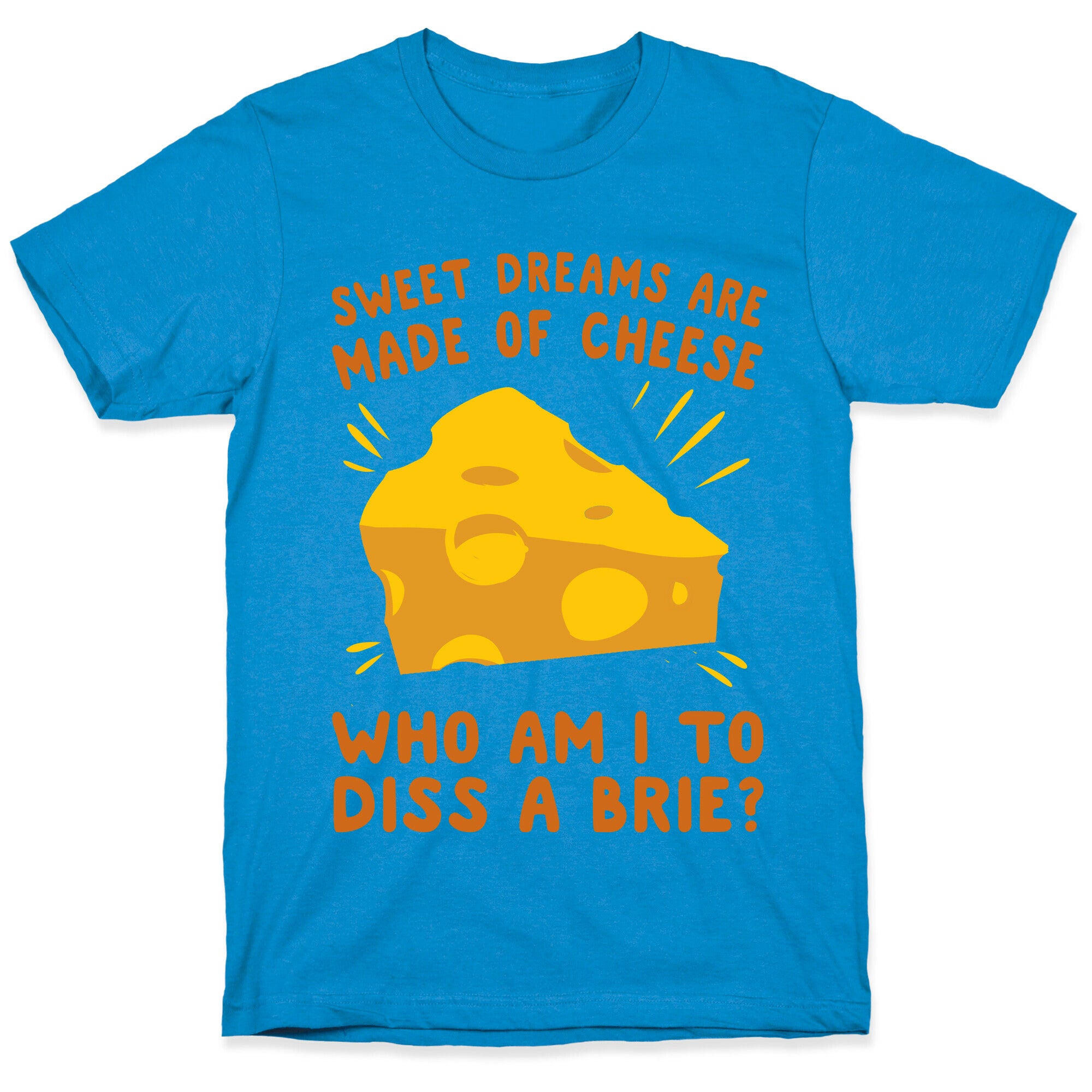 Sweet Dreams Are Made Of Cheese T-Shirt