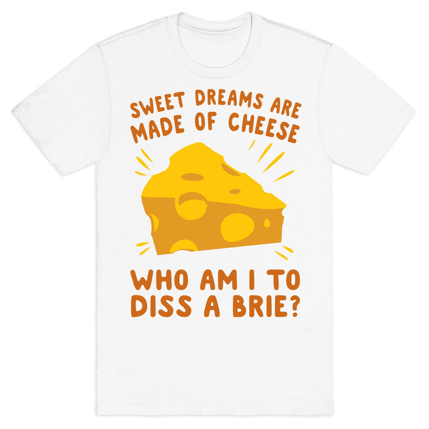 Sweet Dreams Are Made Of Cheese T-Shirt