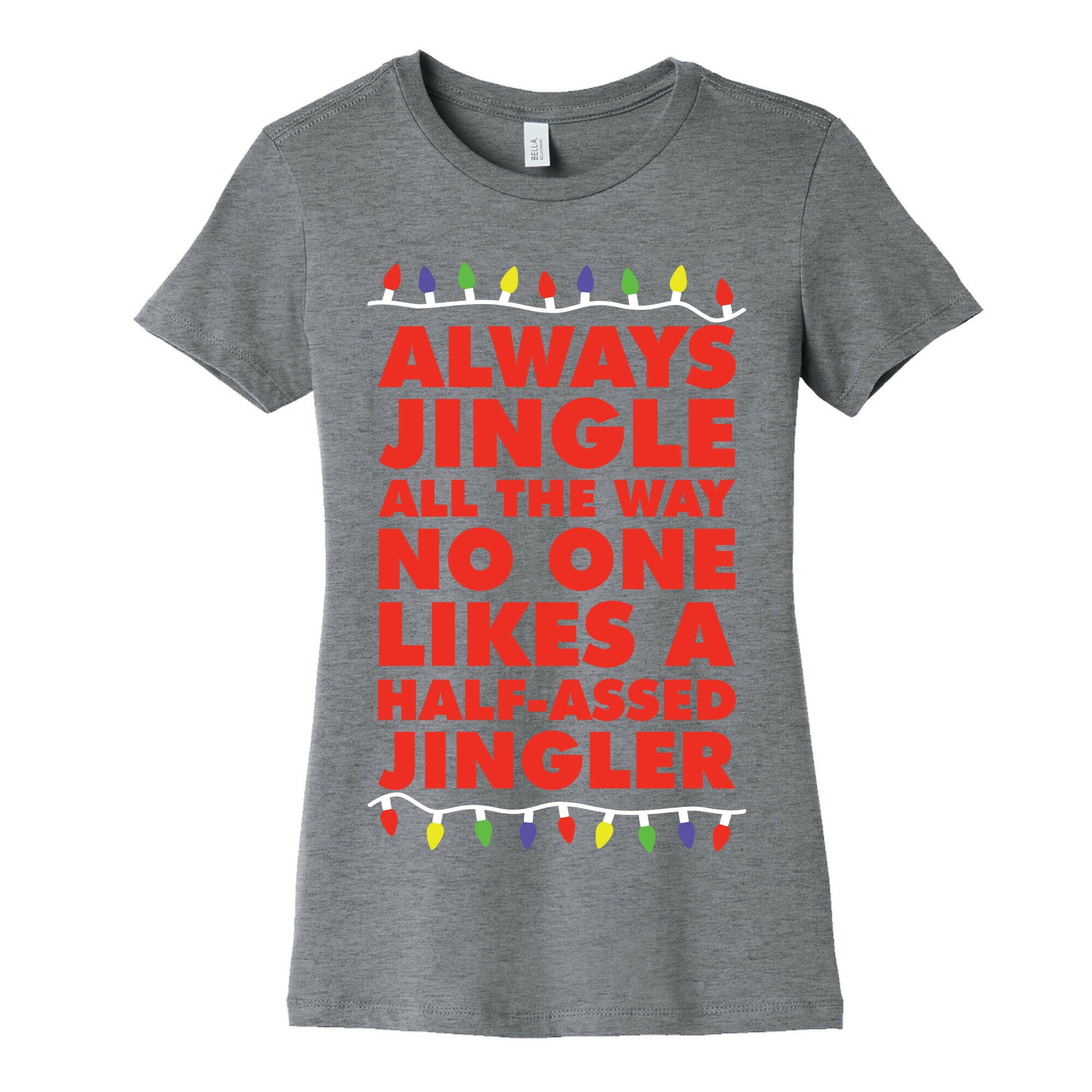 Always Jingle All The Way No One Likes a Half-Assed Jingler Christmas Lights Women's Cotton Tee