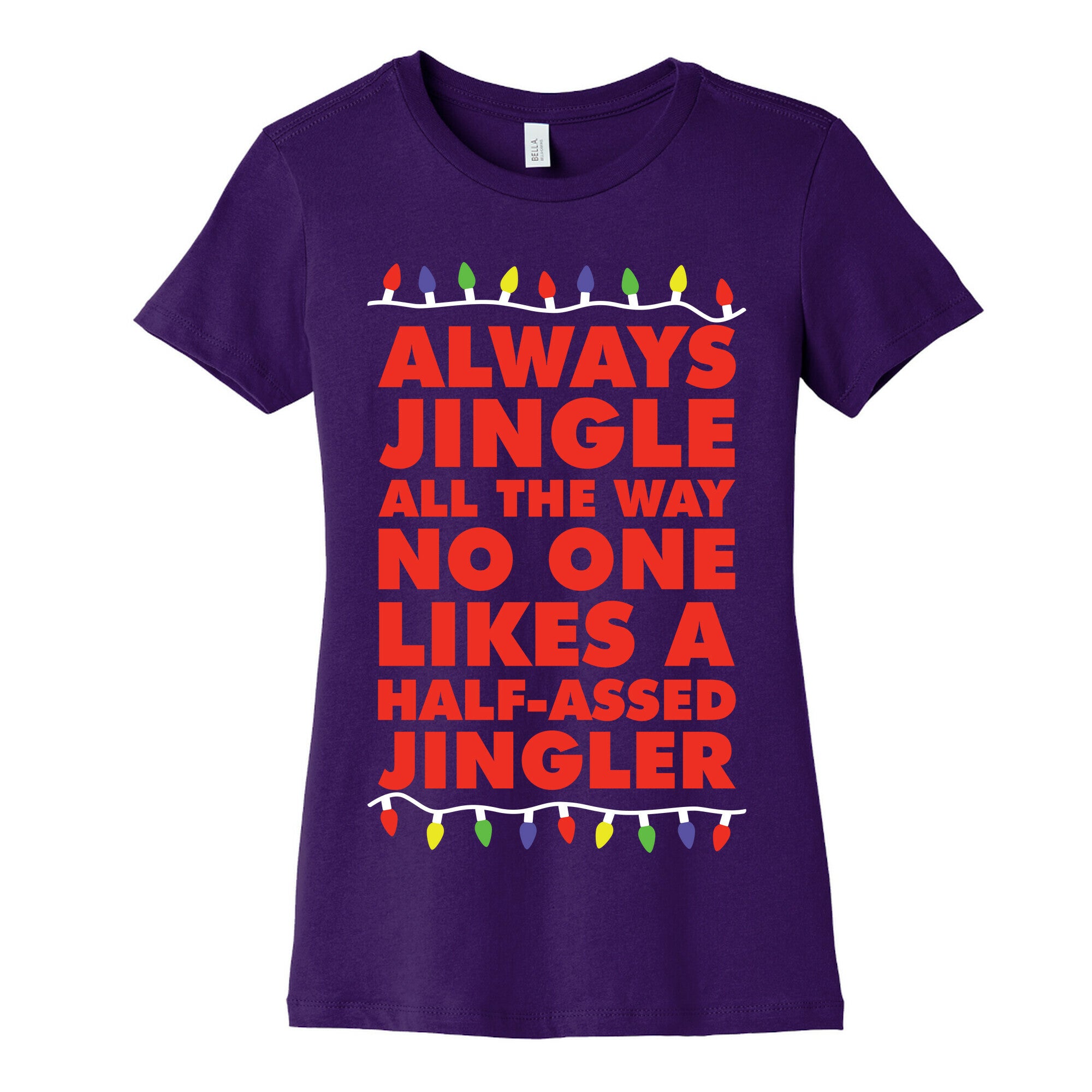 Always Jingle All The Way No One Likes a Half-Assed Jingler Christmas Lights Women's Cotton Tee