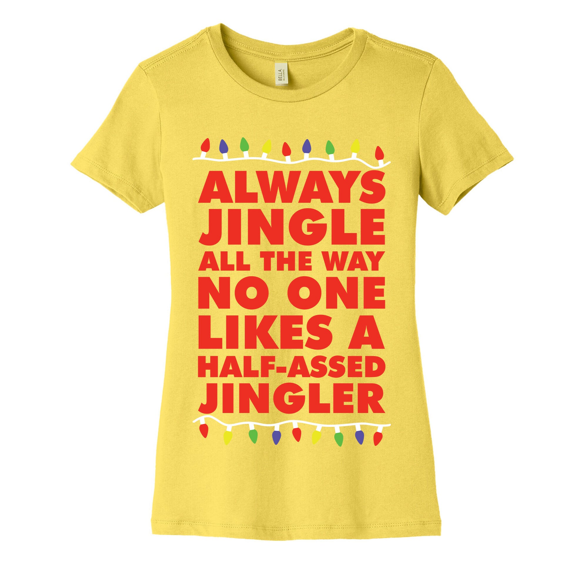 Always Jingle All The Way No One Likes a Half-Assed Jingler Christmas Lights Women's Cotton Tee