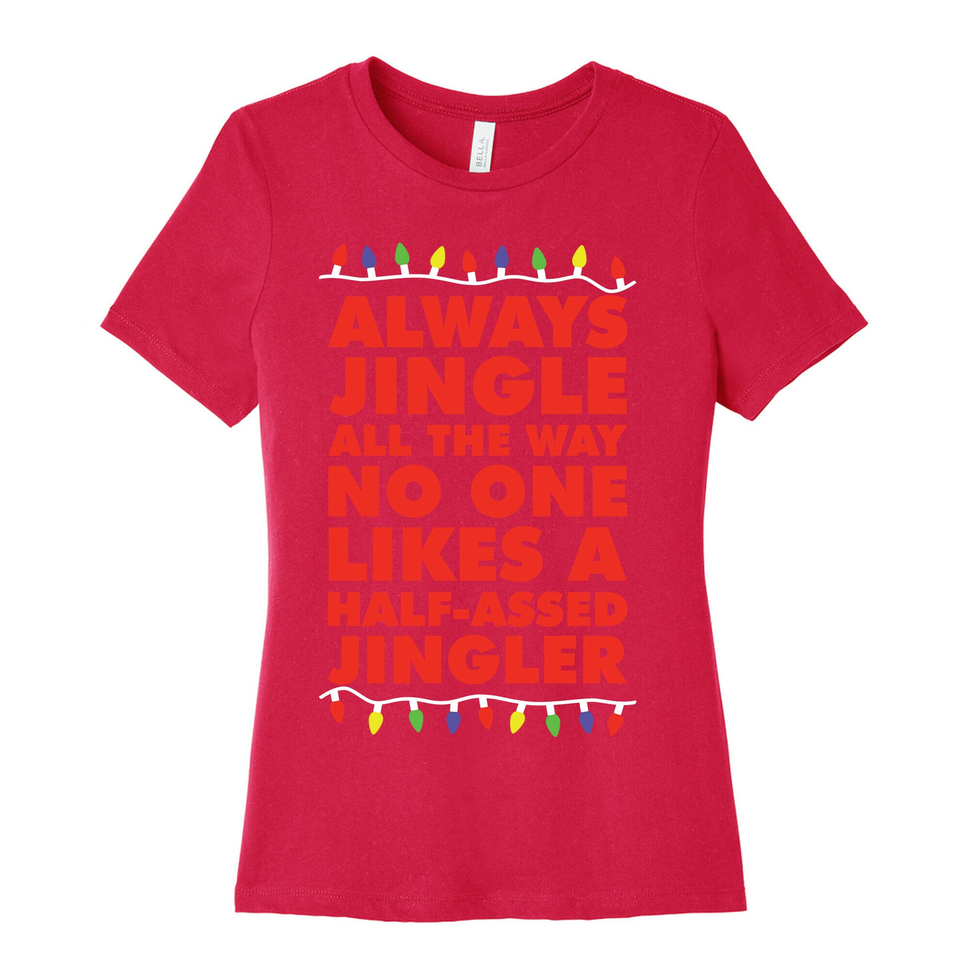 Always Jingle All The Way No One Likes a Half-Assed Jingler Christmas Lights Women's Cotton Tee