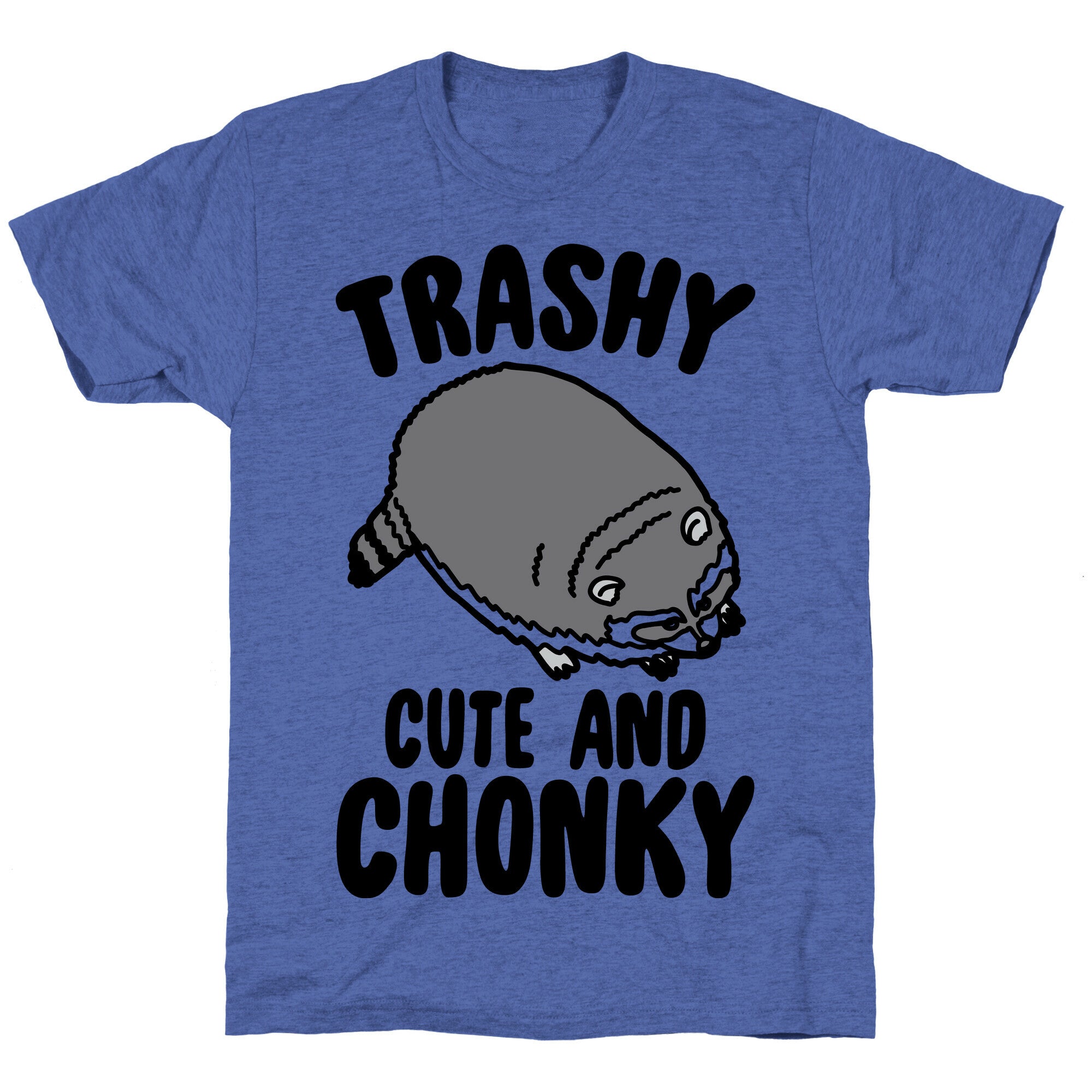 Trashy Cute And Chonky Raccoon  Unisex Triblend Tee