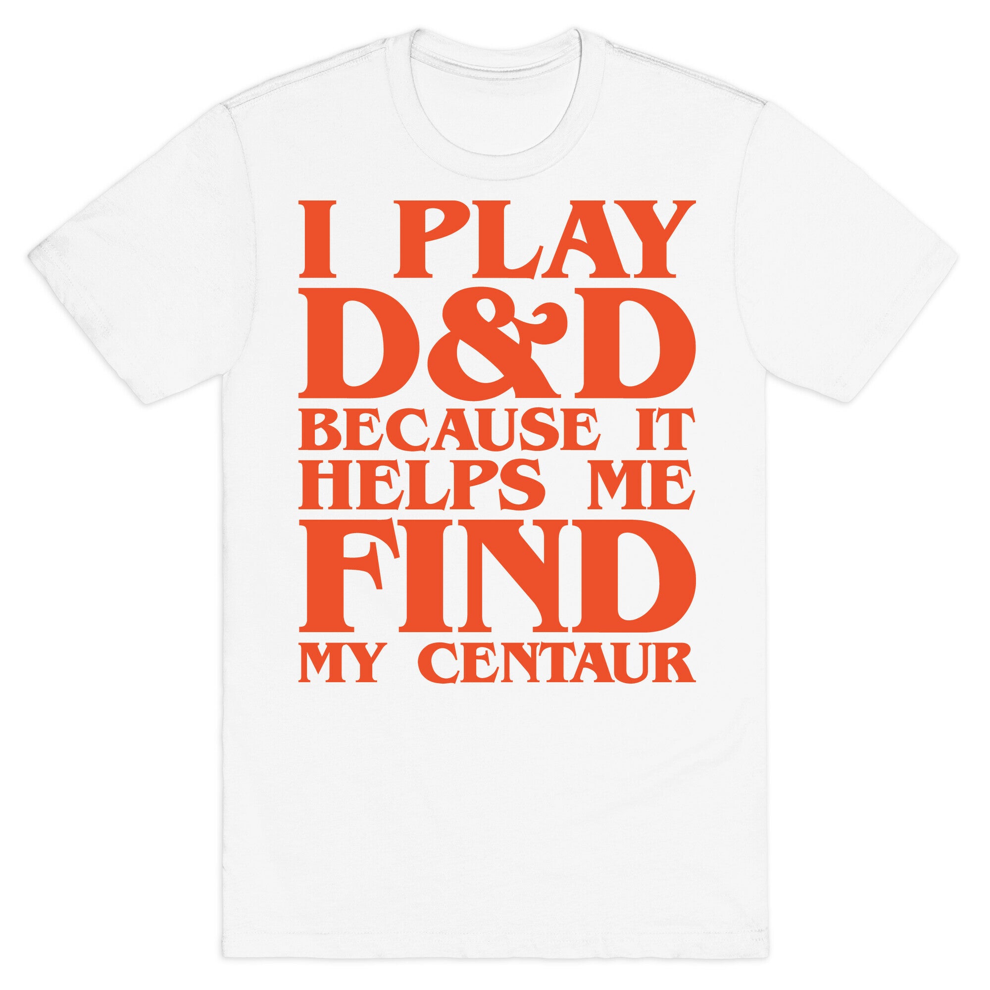 D & D Helps Me Find My Centaur Parody White Print T-Shirt