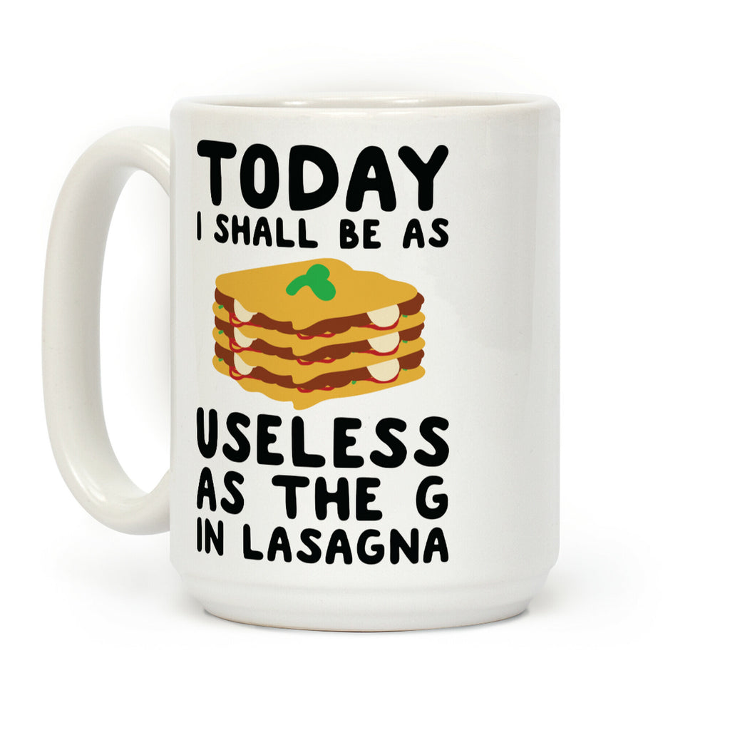 Today I Shall Be as Useless As the G in Lasagna Coffee Mug