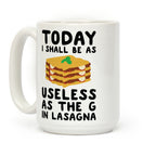Today I Shall Be as Useless As the G in Lasagna Coffee Mug