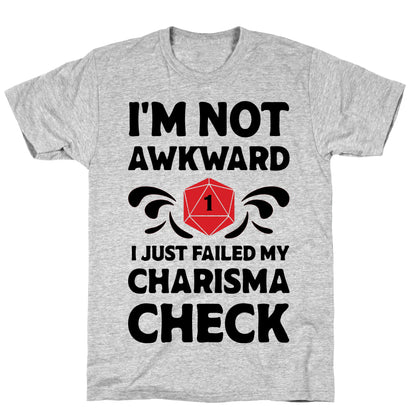I'm Not Awkward I Just Failed My Charisma Check T-Shirt