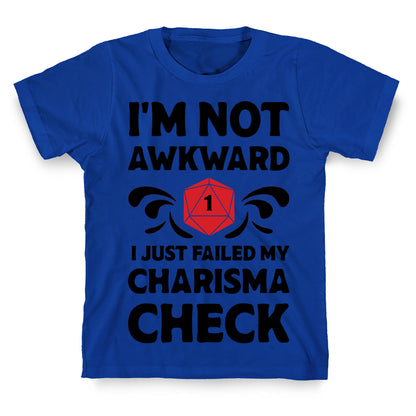 I'm Not Awkward I Just Failed My Charisma Check T-Shirt