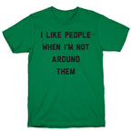I Like People When I'm Not Around Them T-Shirt