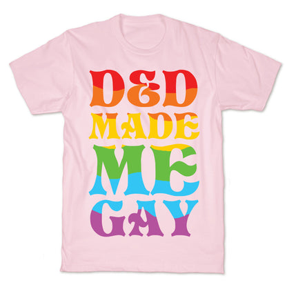 D&D Made Me Gay T-Shirt