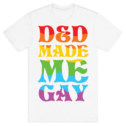 D&D Made Me Gay T-Shirt