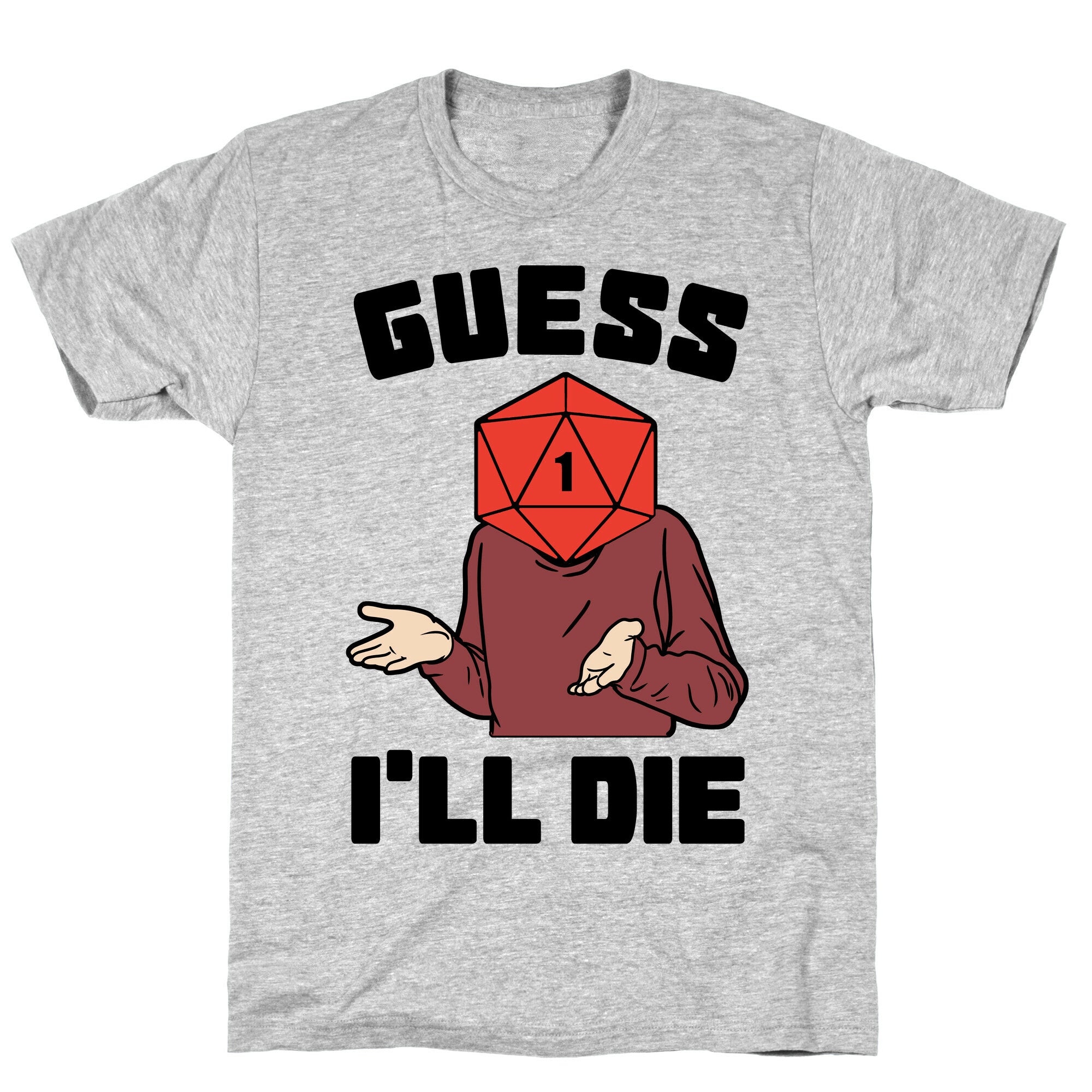 Guess I'll Die d20 T-Shirt