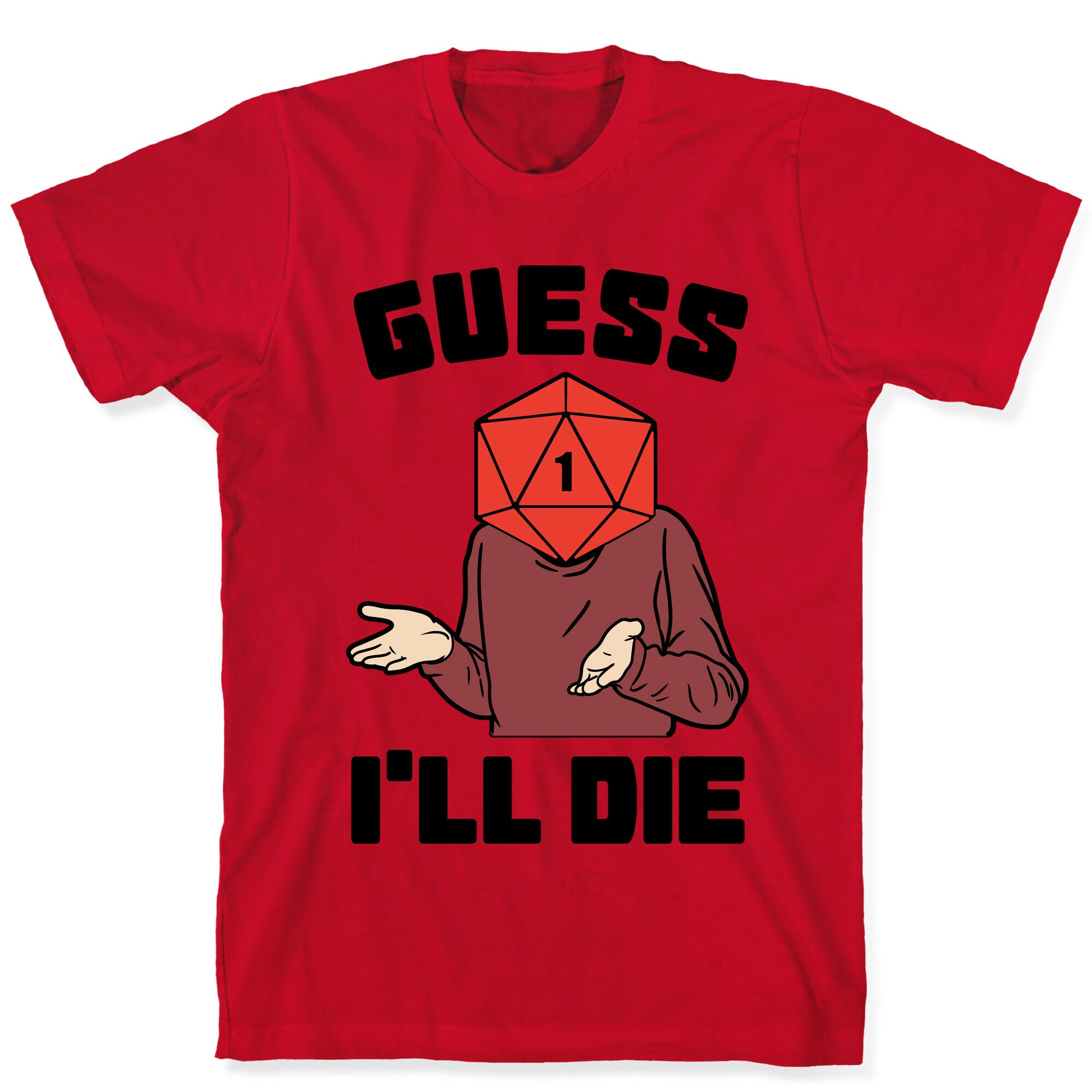 Guess I'll Die d20 T-Shirt
