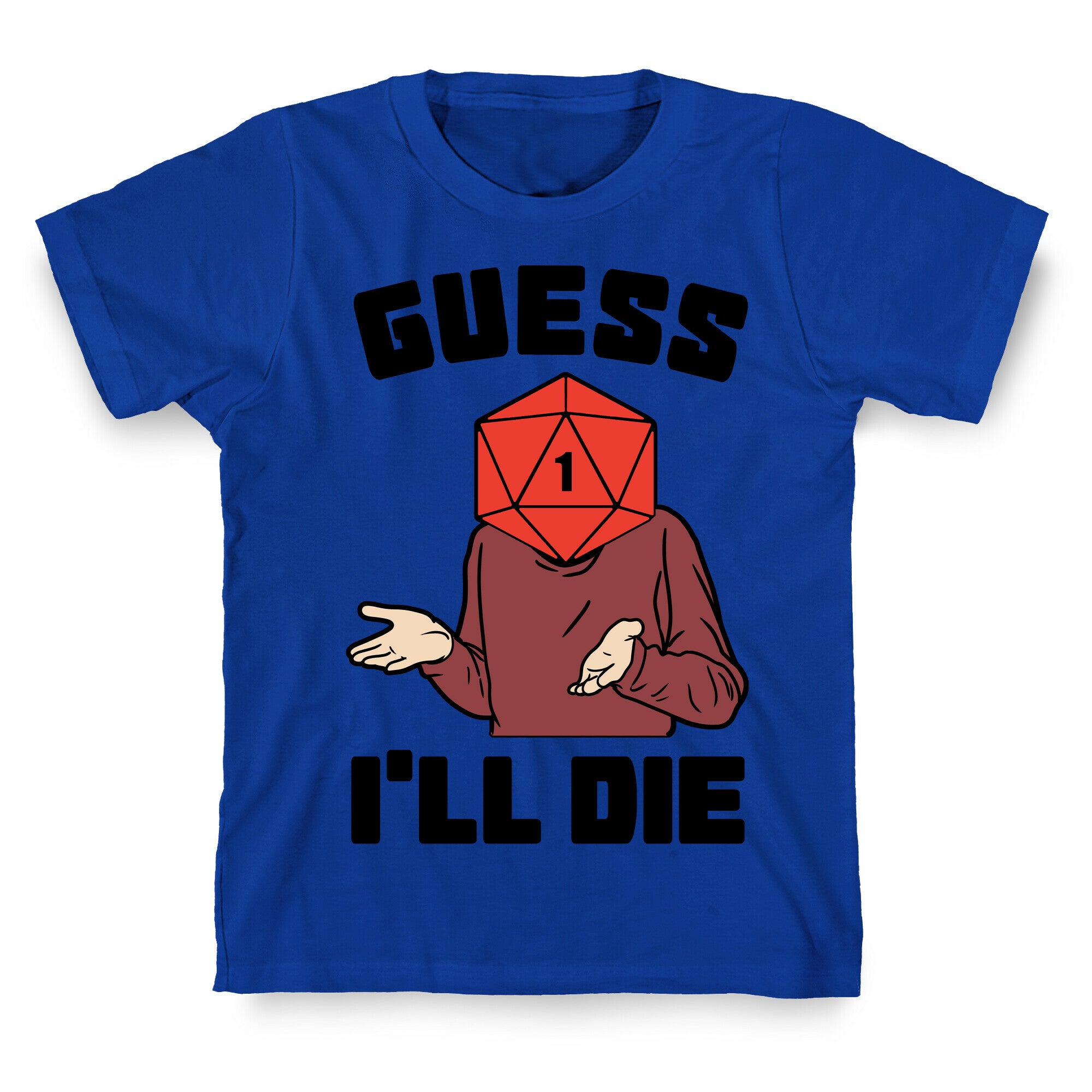 Guess I'll Die d20 T-Shirt