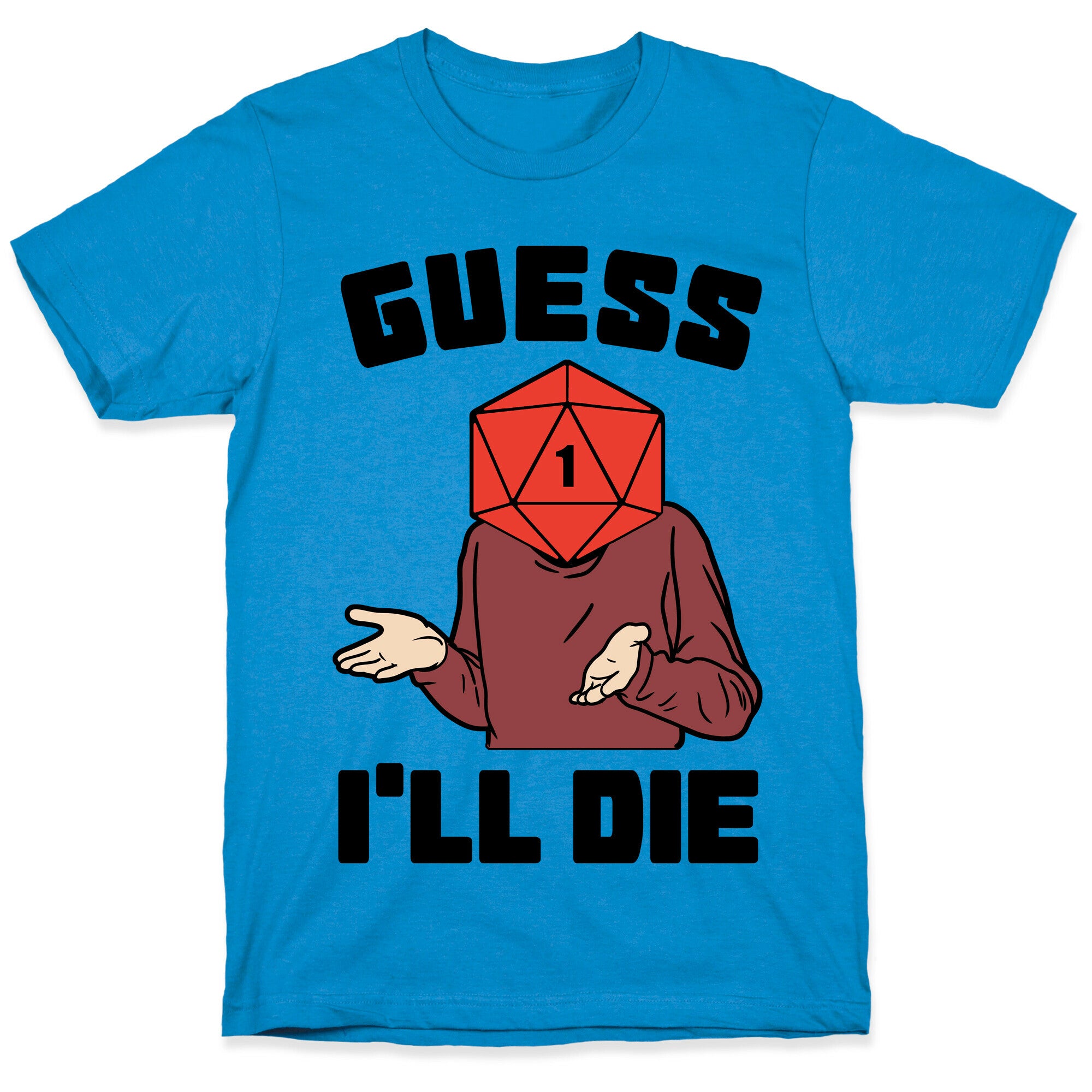 Guess I'll Die d20 T-Shirt