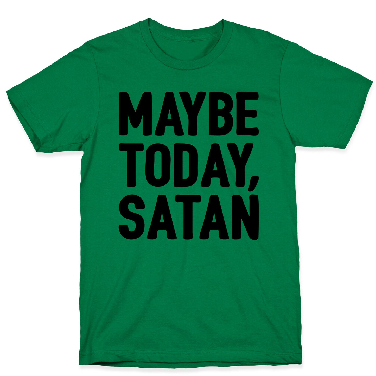 Maybe Today Satan Parody T-Shirt