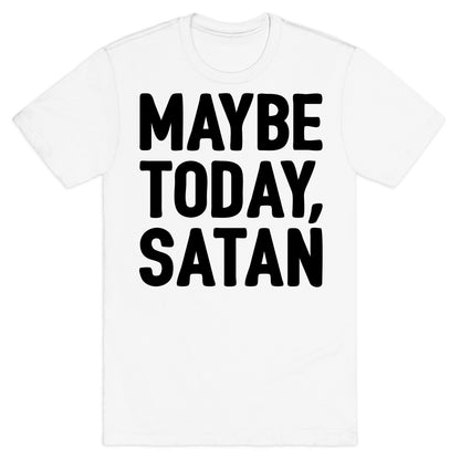Maybe Today Satan Parody T-Shirt