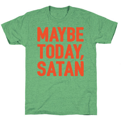 Maybe Today Satan Parody White Print Unisex Triblend Tee
