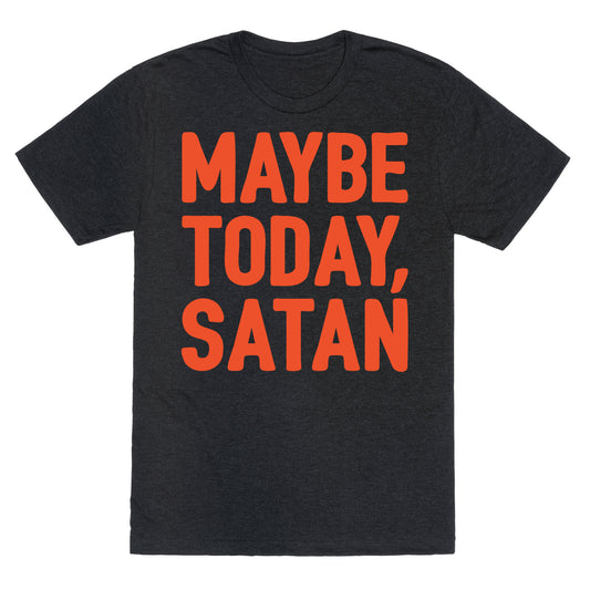 Maybe Today Satan Parody White Print Unisex Triblend Tee