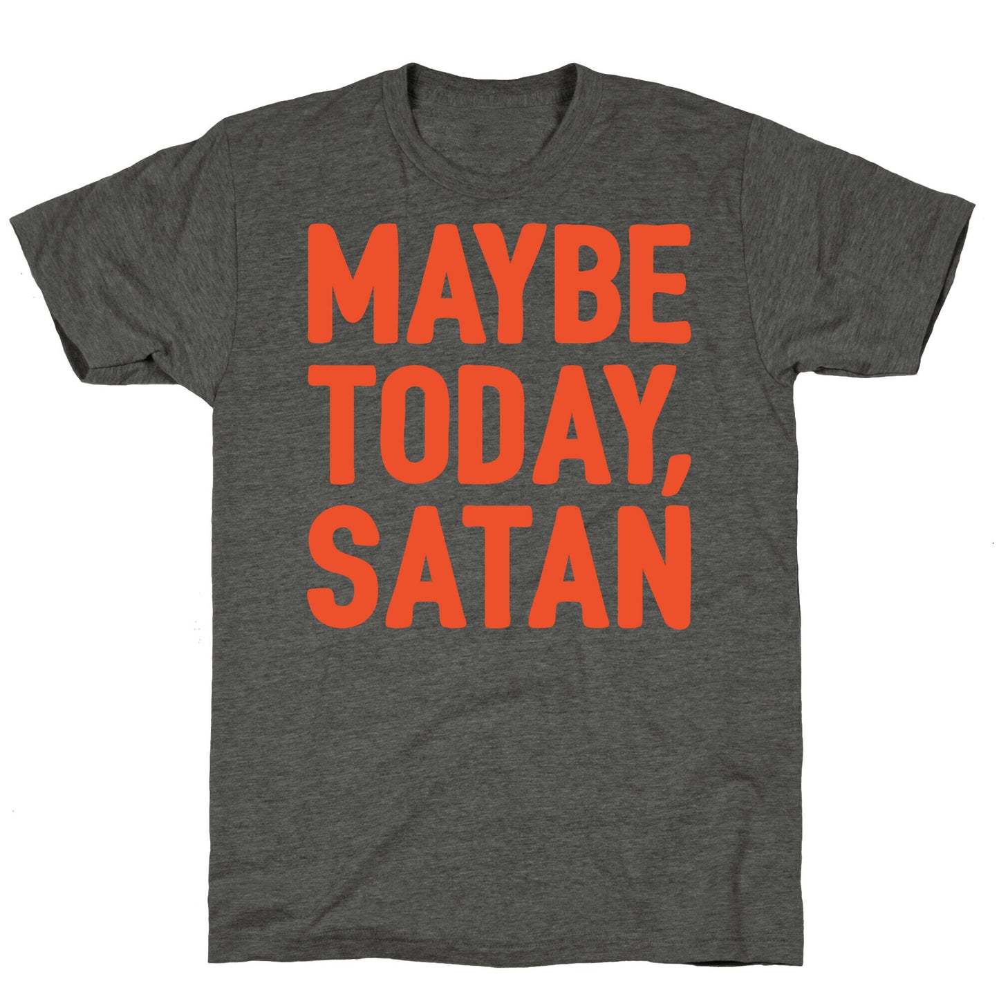 Maybe Today Satan Parody White Print Unisex Triblend Tee