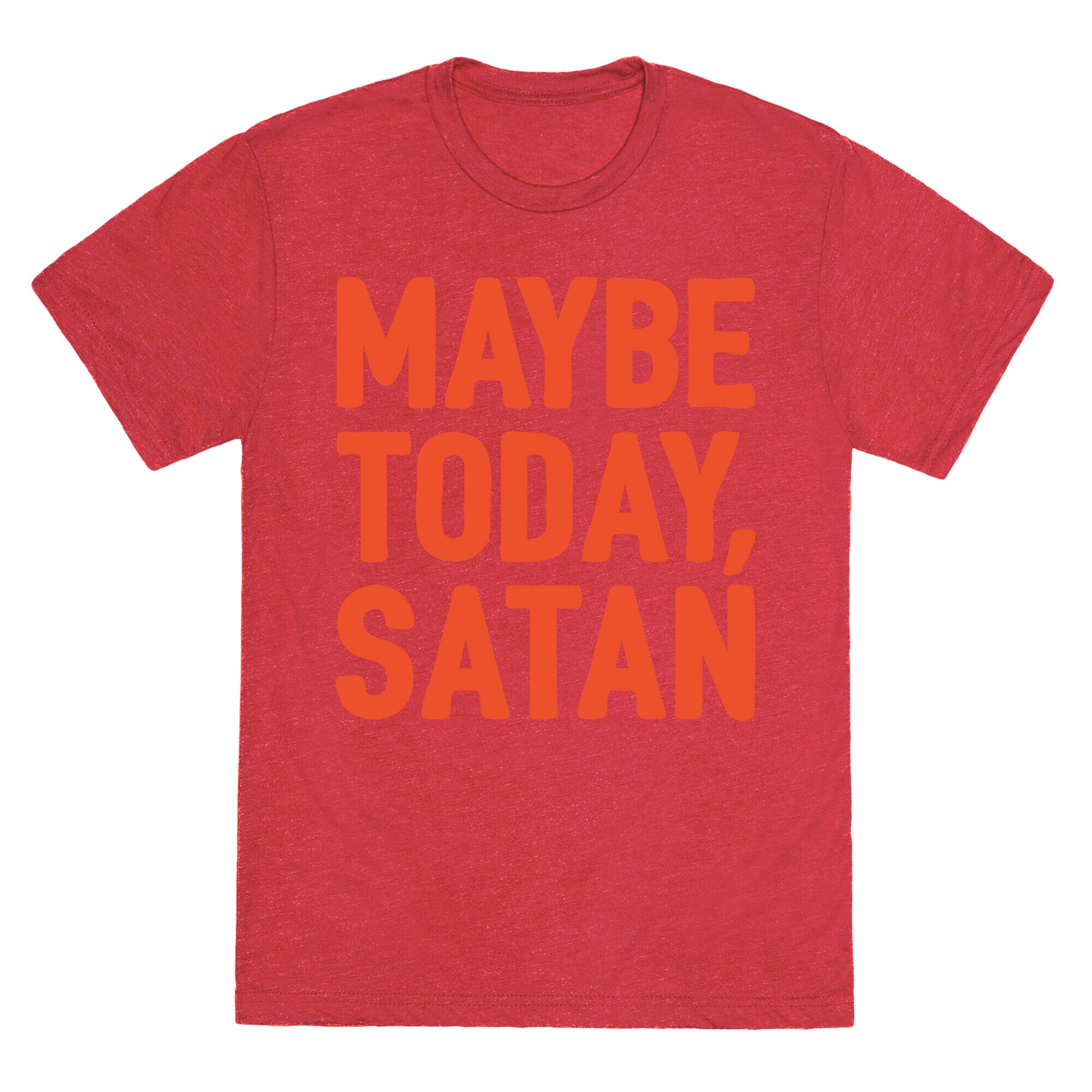 Maybe Today Satan Parody White Print Unisex Triblend Tee