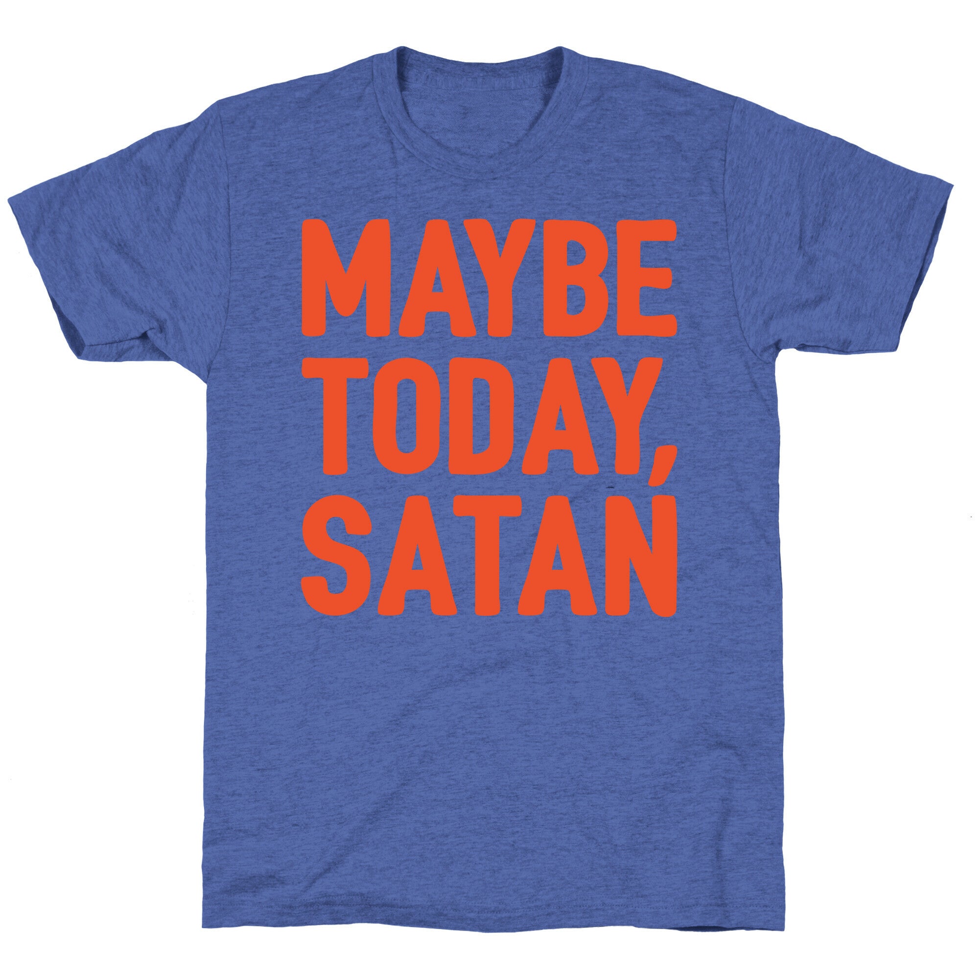 Maybe Today Satan Parody White Print Unisex Triblend Tee