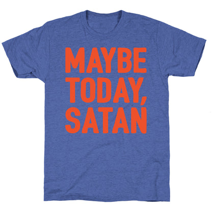 Maybe Today Satan Parody White Print Unisex Triblend Tee