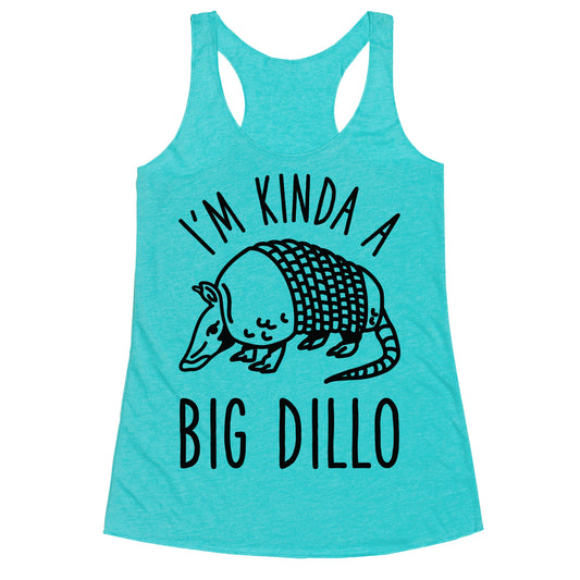 I'm Kinda a Big Dillo Racerback Tank