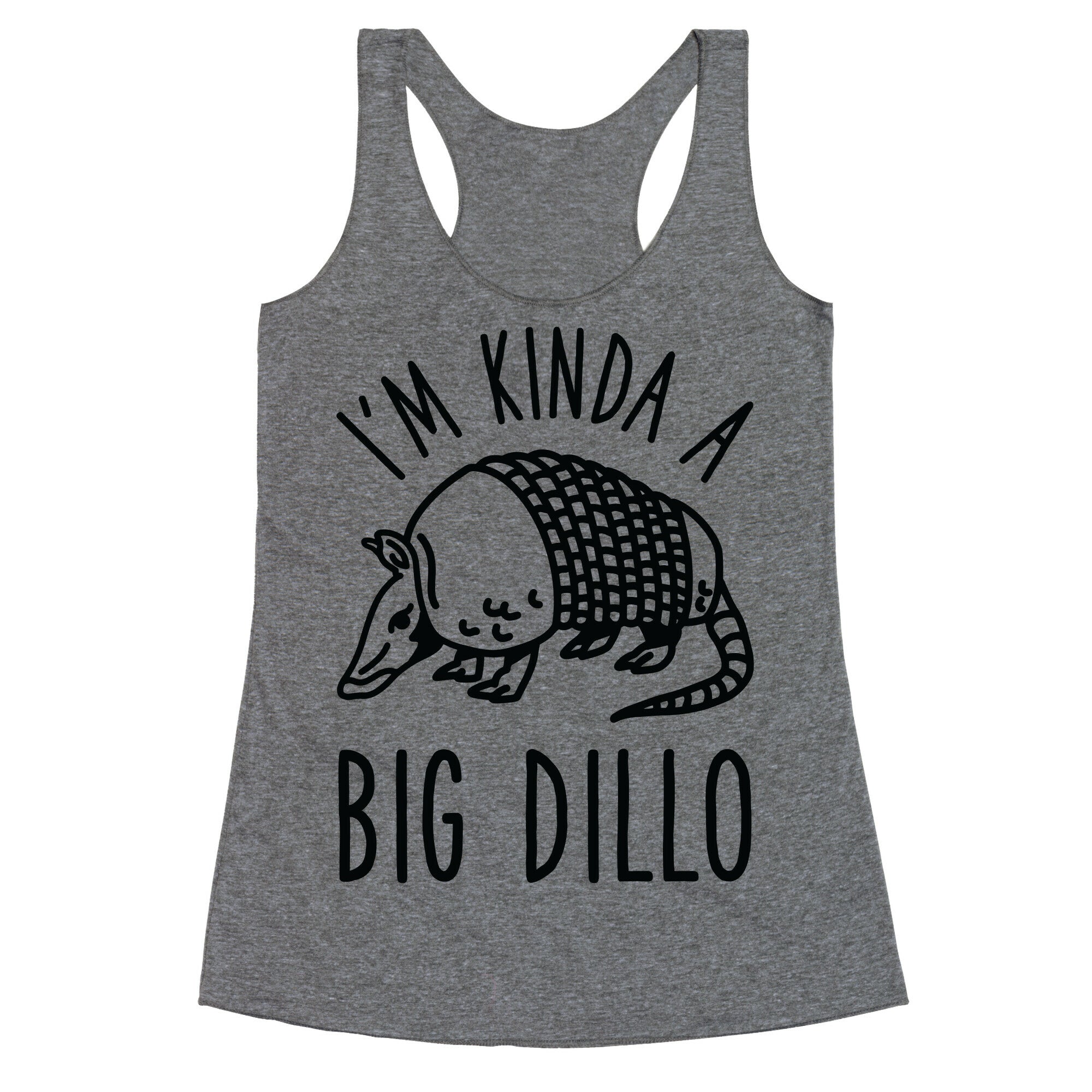 I'm Kinda a Big Dillo Racerback Tank