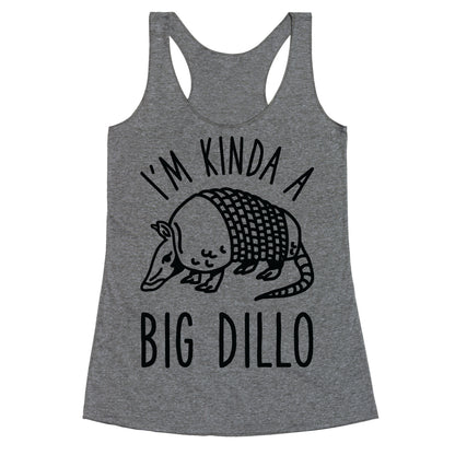 I'm Kinda a Big Dillo Racerback Tank