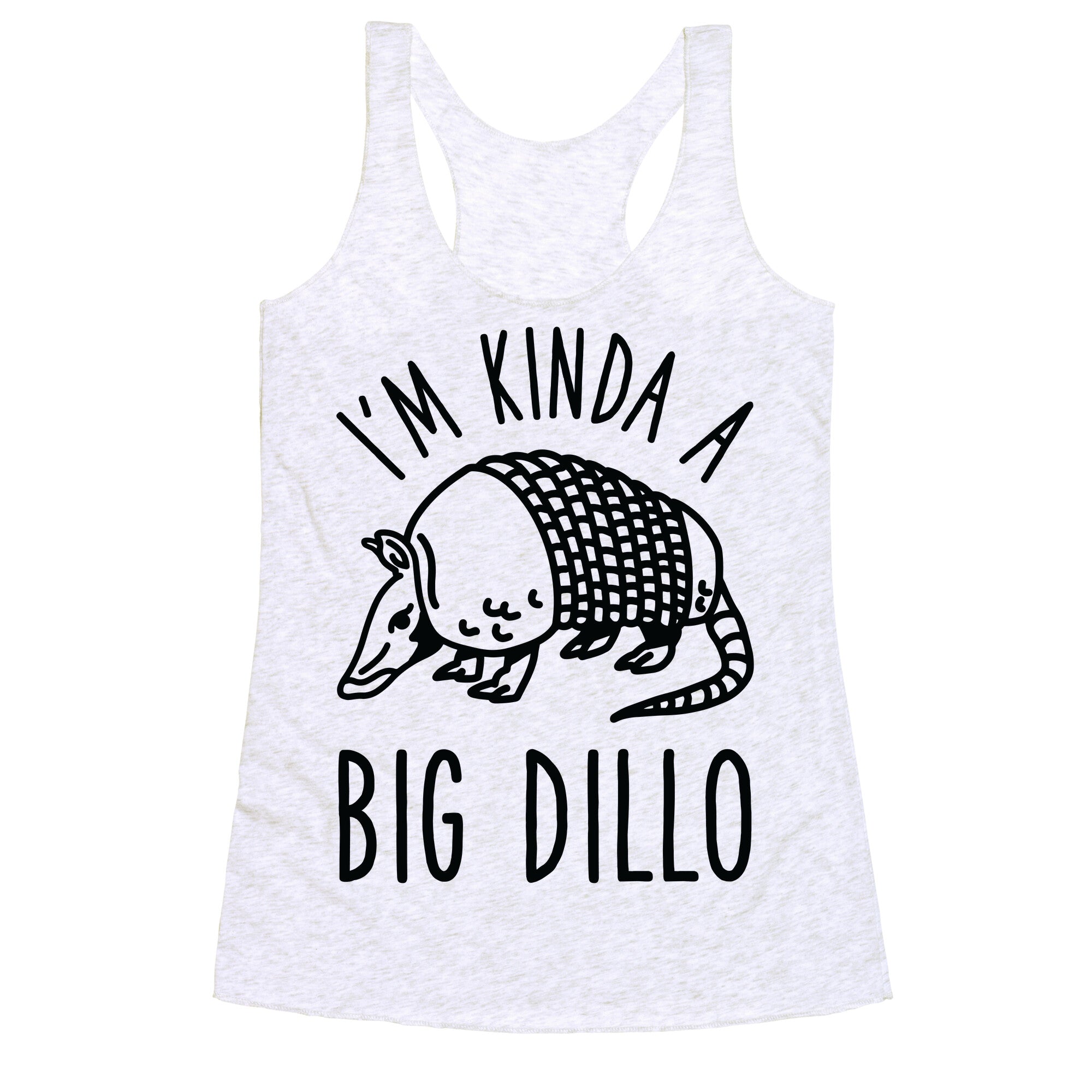 I'm Kinda a Big Dillo Racerback Tank