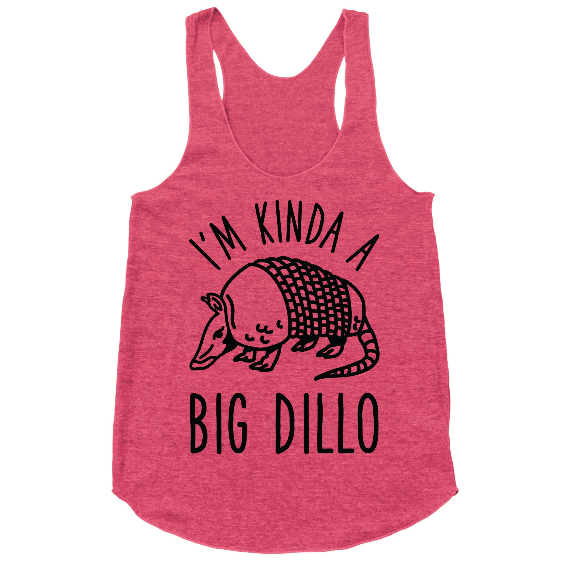 I'm Kinda a Big Dillo Racerback Tank