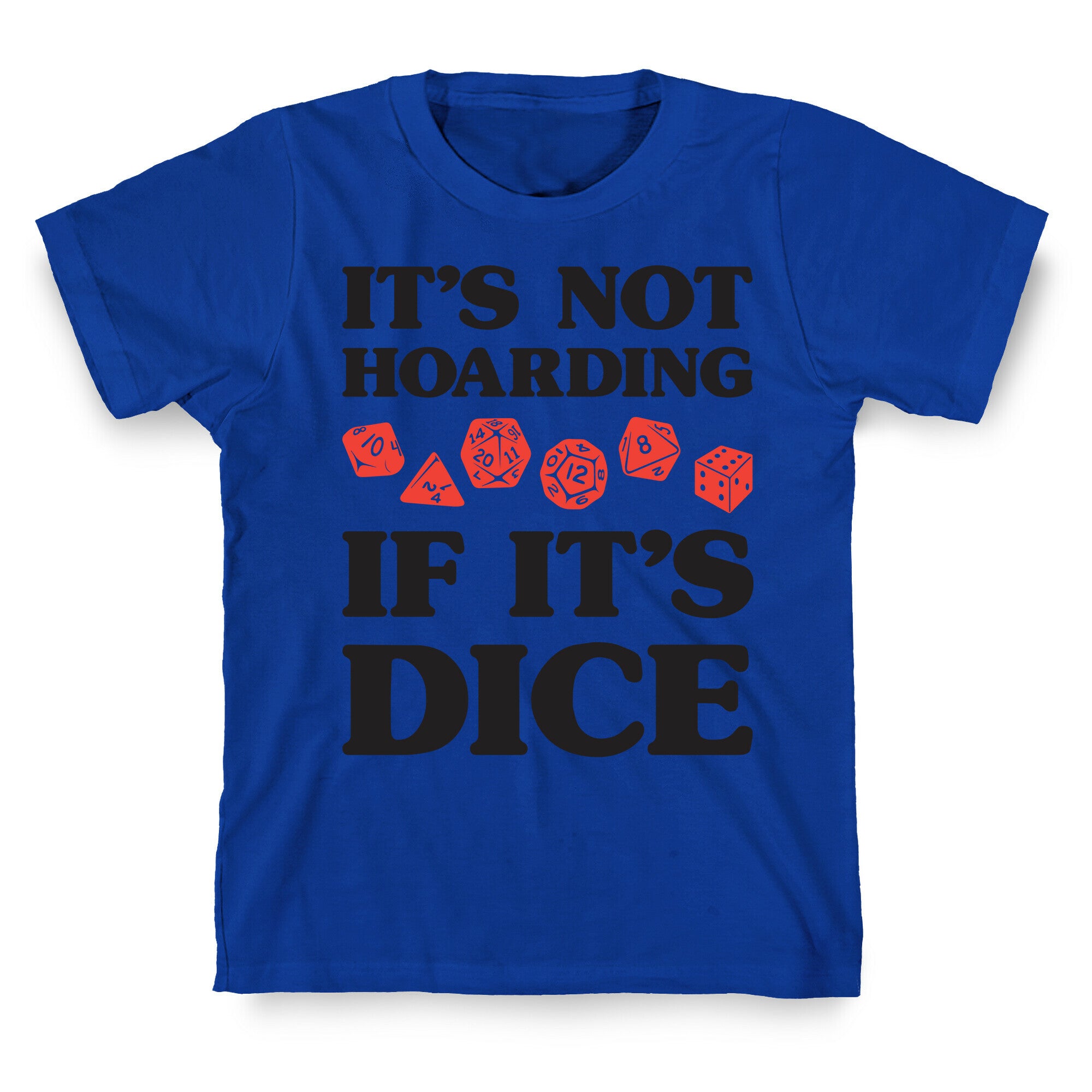 It's Not Hoarding If It's Dice DnD T-Shirt